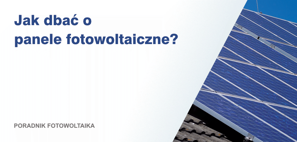 Jak dbać o panele fotowoltaiczne?